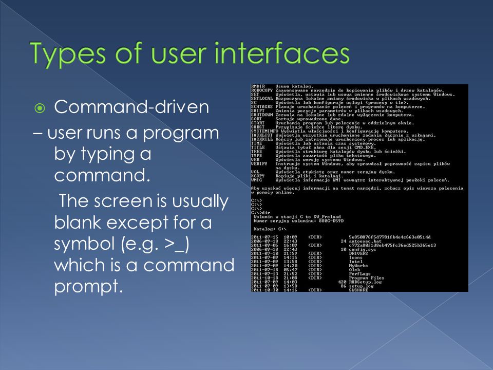  Command-driven – user runs a program by typing a command.