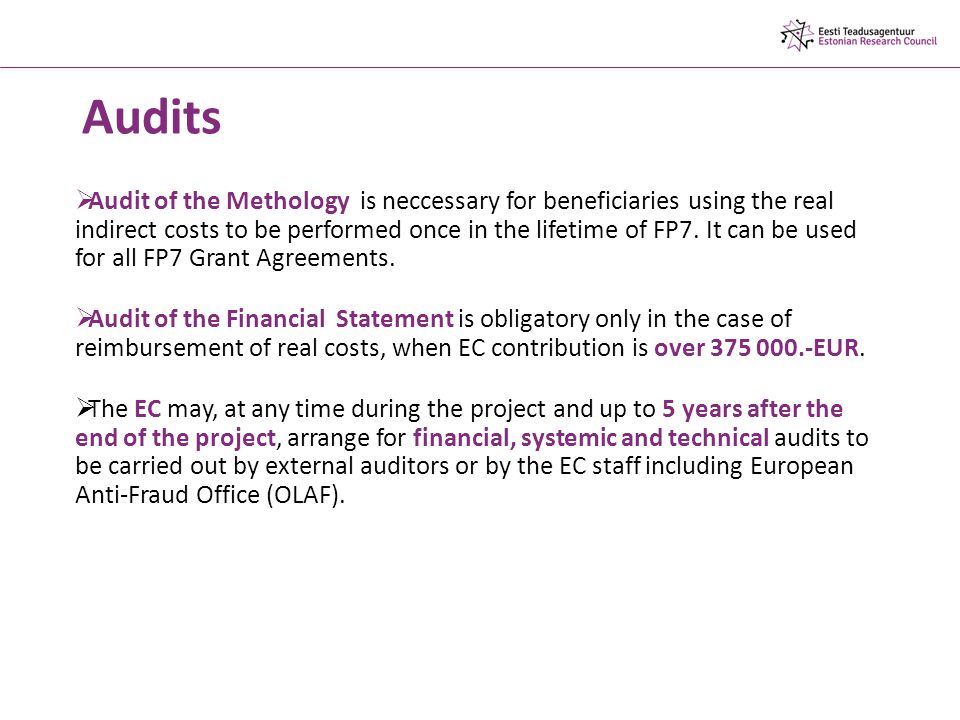 Audits  Audit of the Methology is neccessary for beneficiaries using the real indirect costs to be performed once in the lifetime of FP7.