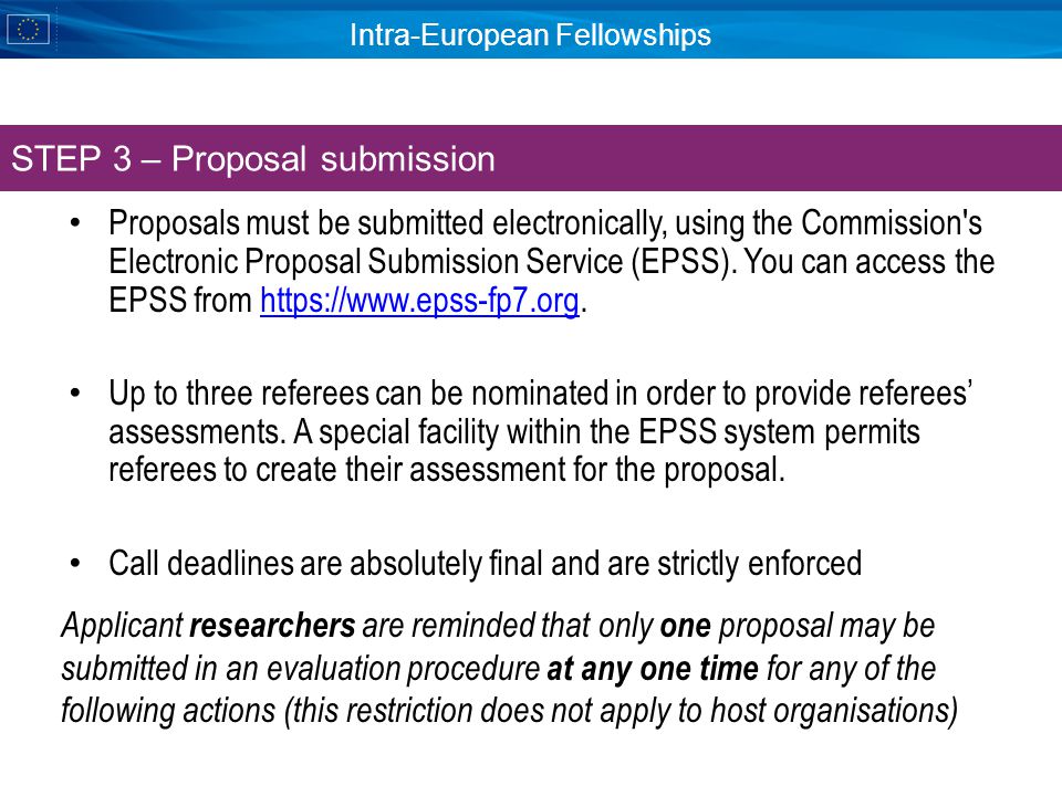 Intra-European Fellowships Proposals must be submitted electronically, using the Commission s Electronic Proposal Submission Service (EPSS).