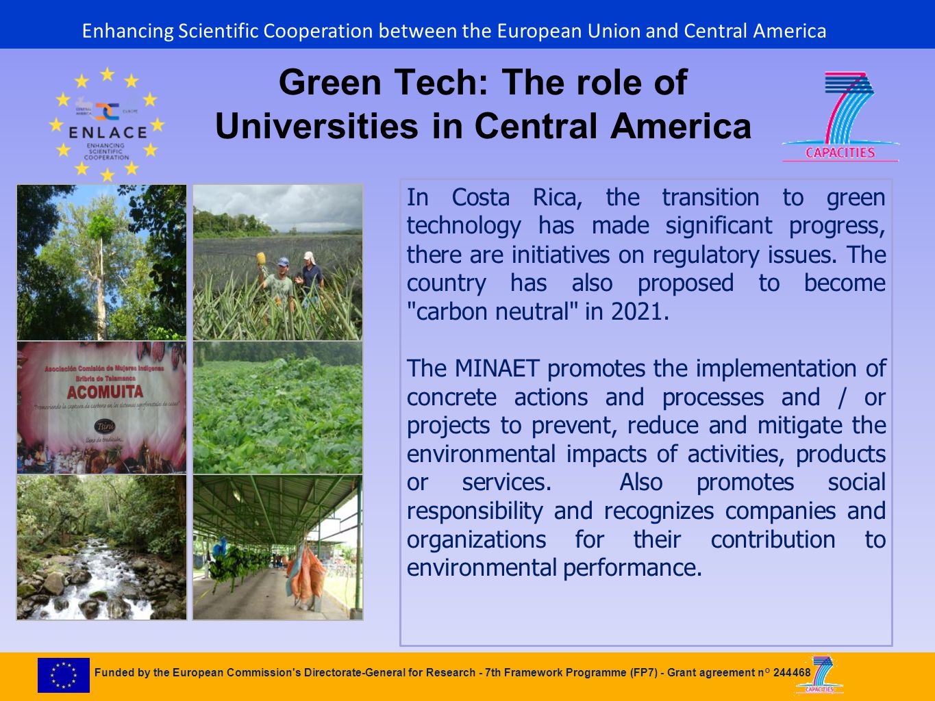 Funded by the European Commission s Directorate-General for Research - 7th Framework Programme (FP7) - Grant agreement n° Green Tech: The role of Universities in Central America In Costa Rica, the transition to green technology has made ​​ significant progress, there are initiatives on regulatory issues.
