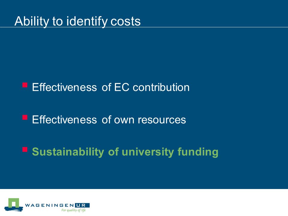 Ability to identify costs  Effectiveness of EC contribution  Effectiveness of own resources  Sustainability of university funding