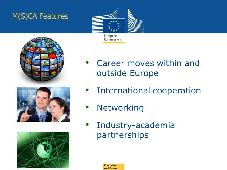 Education and Culture Career moves within and outside Europe International cooperation Networking Industry-academia partnerships M(S)CA Features
