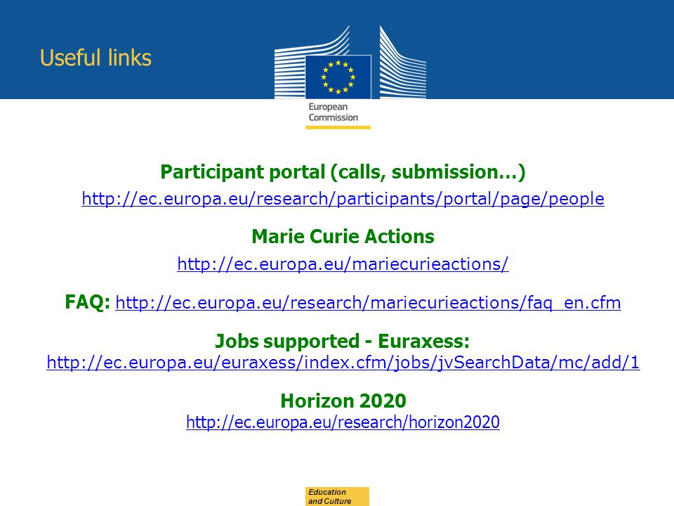 Education and Culture Useful links Participant portal (calls, submission…)   Marie Curie Actions   FAQ:   Jobs supported - Euraxess:     Horizon