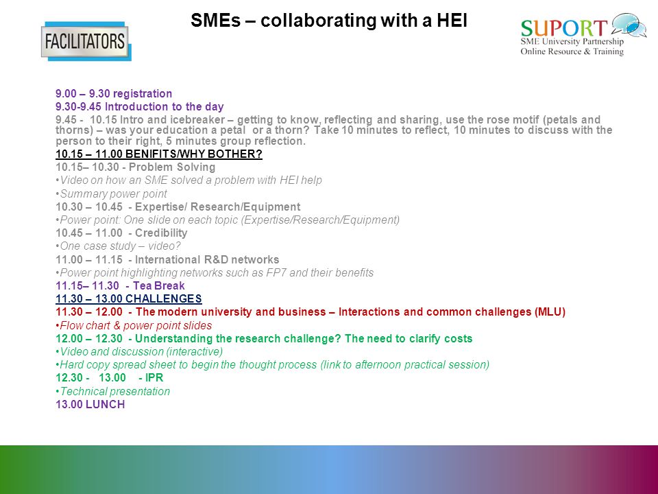 SMEs – collaborating with a HEI 9.00 – 9.30 registration Introduction to the day Intro and icebreaker – getting to know, reflecting and sharing, use the rose motif (petals and thorns) – was your education a petal or a thorn.