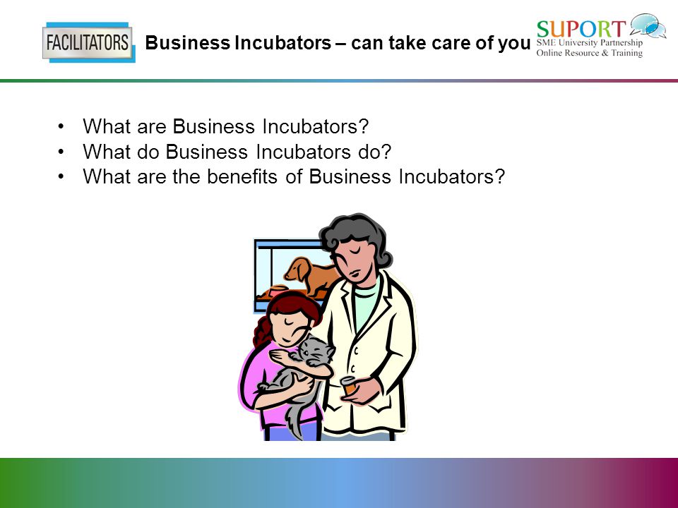 Business Incubators – can take care of you What are Business Incubators.