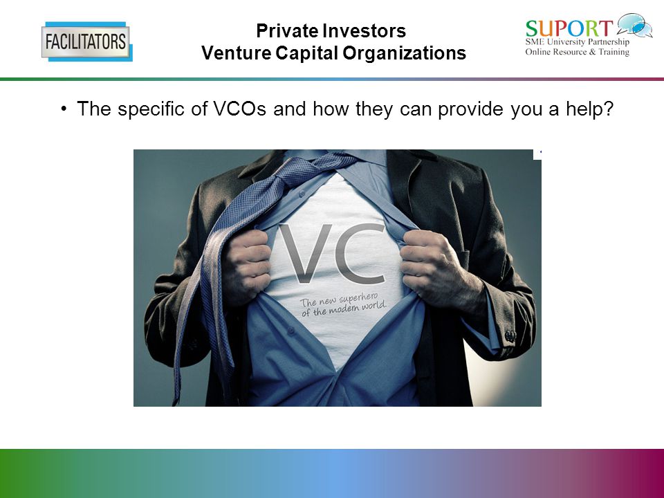 Private Investors Venture Capital Organizations The specific of VCOs and how they can provide you a help