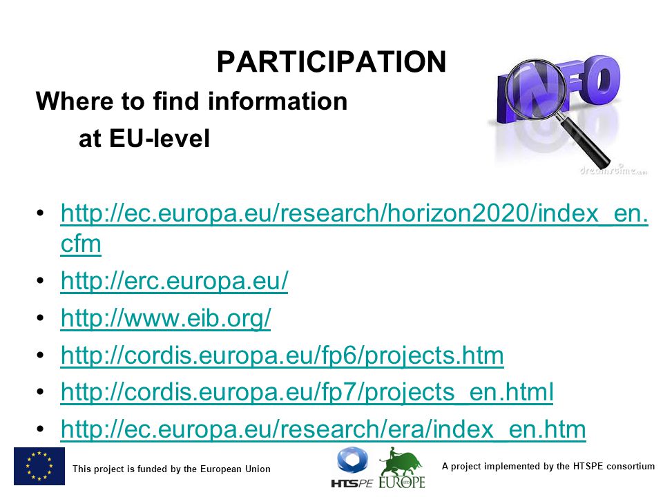 A project implemented by the HTSPE consortium This project is funded by the European Union PARTICIPATION Where to find information at EU-level