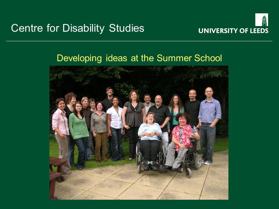 School of something FACULTY OF OTHER Centre for Disability Studies Developing ideas at the Summer School