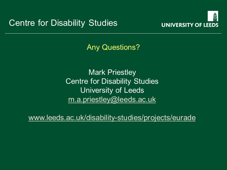 School of something FACULTY OF OTHER Centre for Disability Studies Mark Priestley Centre for Disability Studies University of Leeds   Any Questions