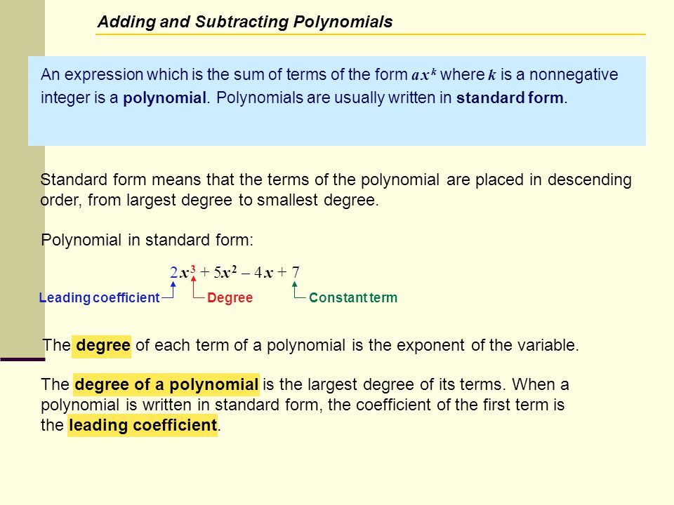 An expression which is the sum of terms of the form a x k where k is a nonnegative integer is a polynomial.