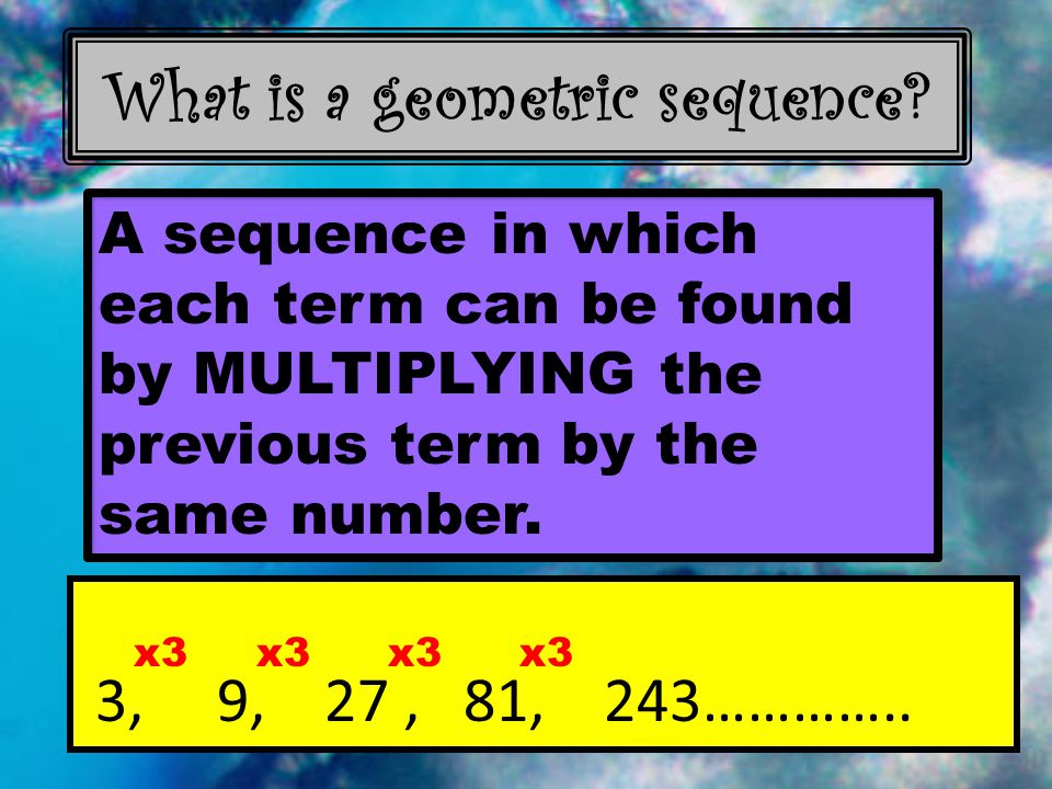 What is a geometric sequence.