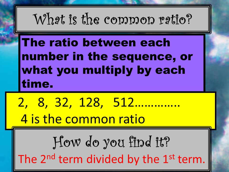 What is the common ratio.