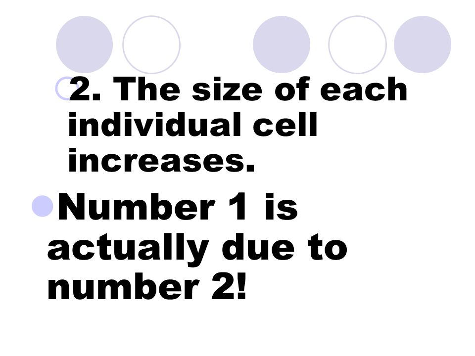 Cell Growth Living things grow chiefly because of two things.  1. The number of cells increases.