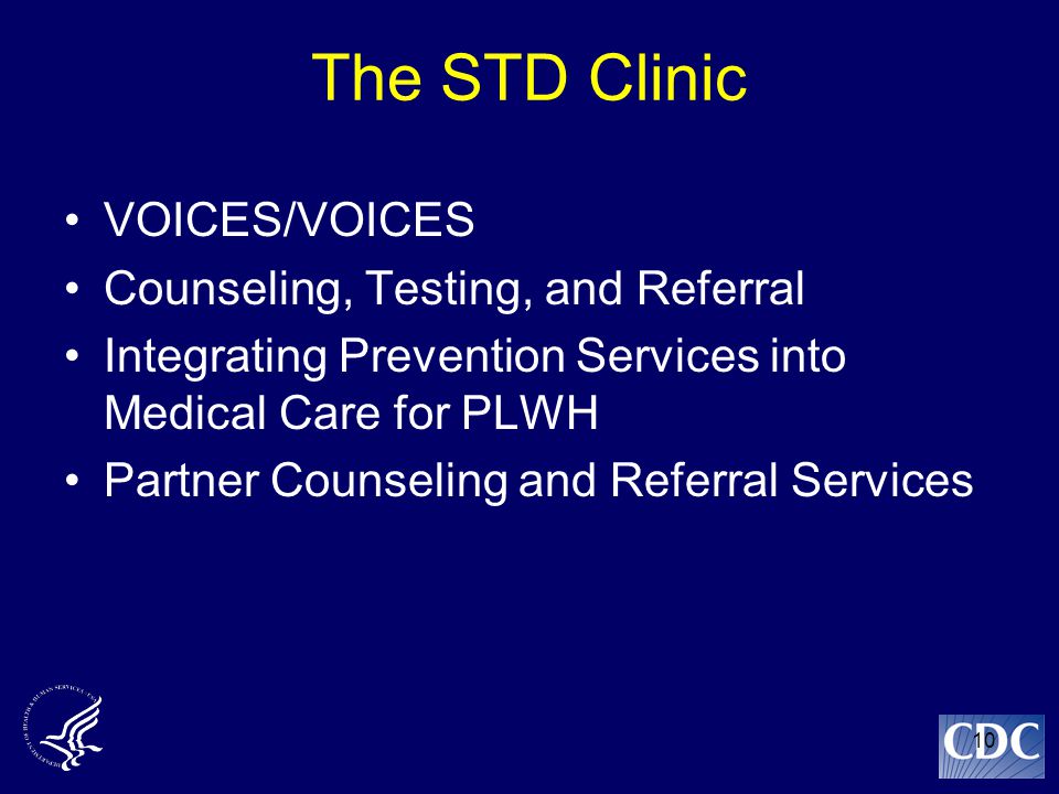 10 The STD Clinic VOICES/VOICES Counseling, Testing, and Referral Integrating Prevention Services into Medical Care for PLWH Partner Counseling and Referral Services