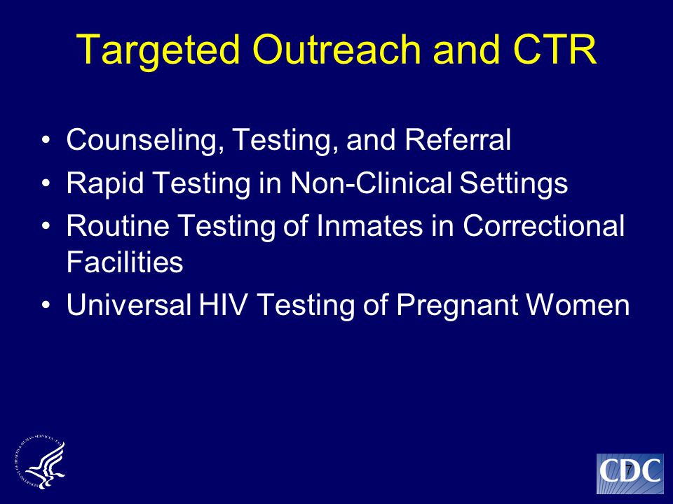 7 Targeted Outreach and CTR Counseling, Testing, and Referral Rapid Testing in Non-Clinical Settings Routine Testing of Inmates in Correctional Facilities Universal HIV Testing of Pregnant Women