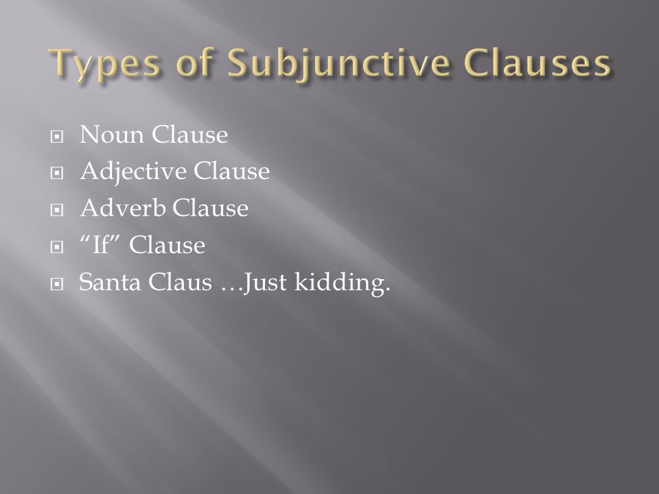  Noun Clause  Adjective Clause  Adverb Clause  If Clause  Santa Claus …Just kidding.