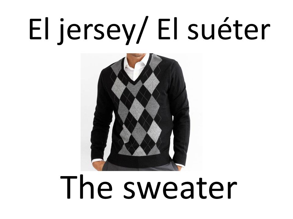 El jersey/ El suéter The sweater
