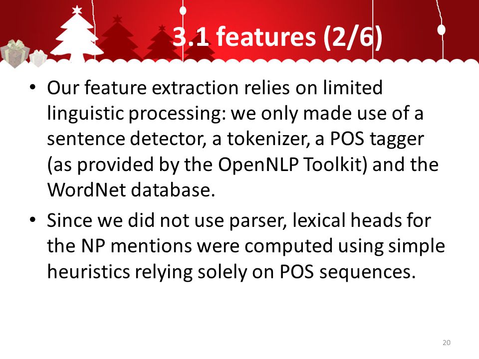3.1 features (2/6) Our feature extraction relies on limited linguistic processing: we only made use of a sentence detector, a tokenizer, a POS tagger (as provided by the OpenNLP Toolkit) and the WordNet database.