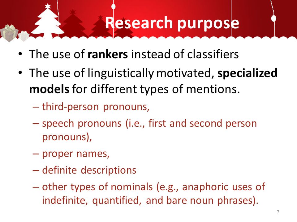 Research purpose The use of rankers instead of classifiers The use of linguistically motivated, specialized models for different types of mentions.