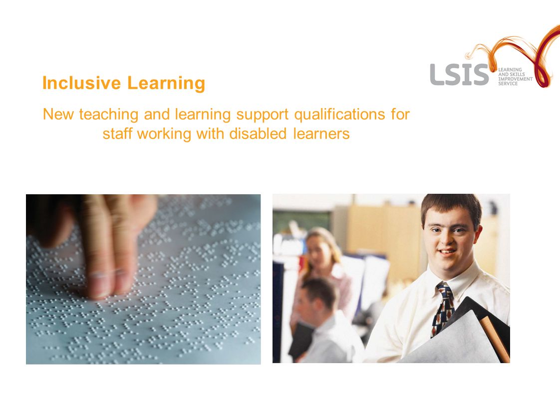 Inclusive Learning New teaching and learning support qualifications for staff working with disabled learners