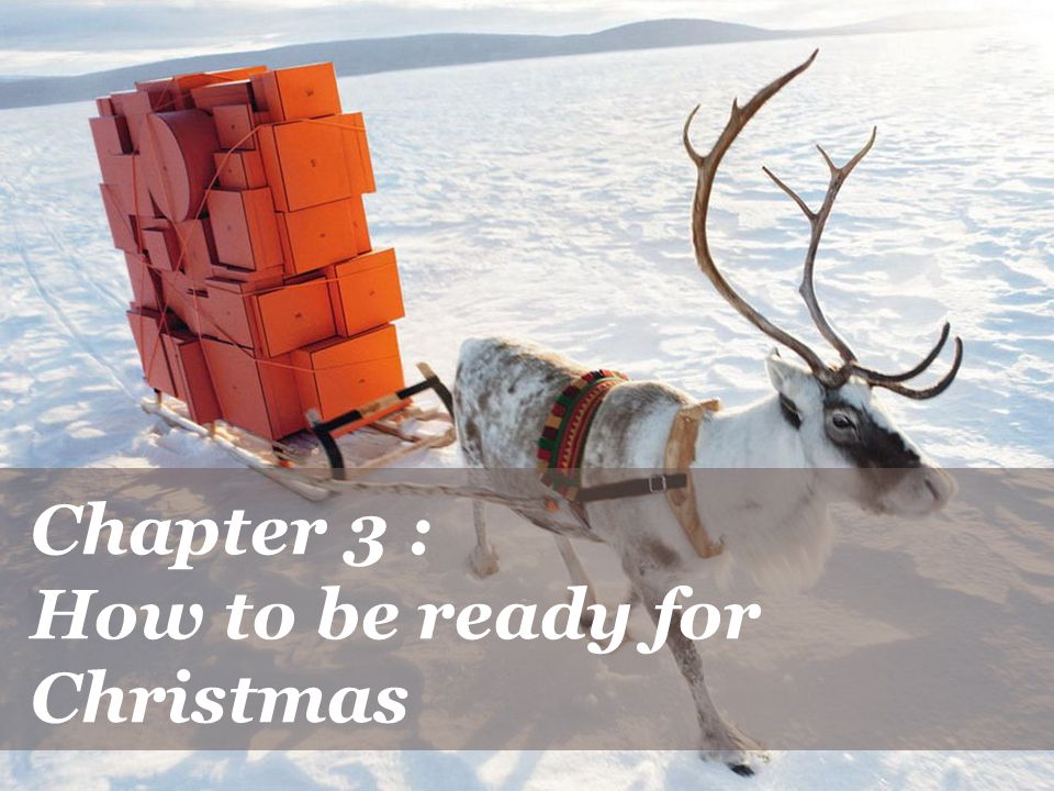 Chapter 3 : How to be ready for Christmas
