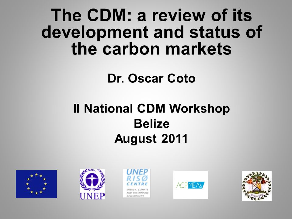 The CDM: a review of its development and status of the carbon markets Dr.