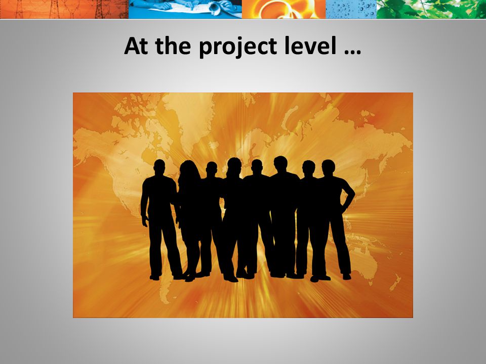 At the project level …