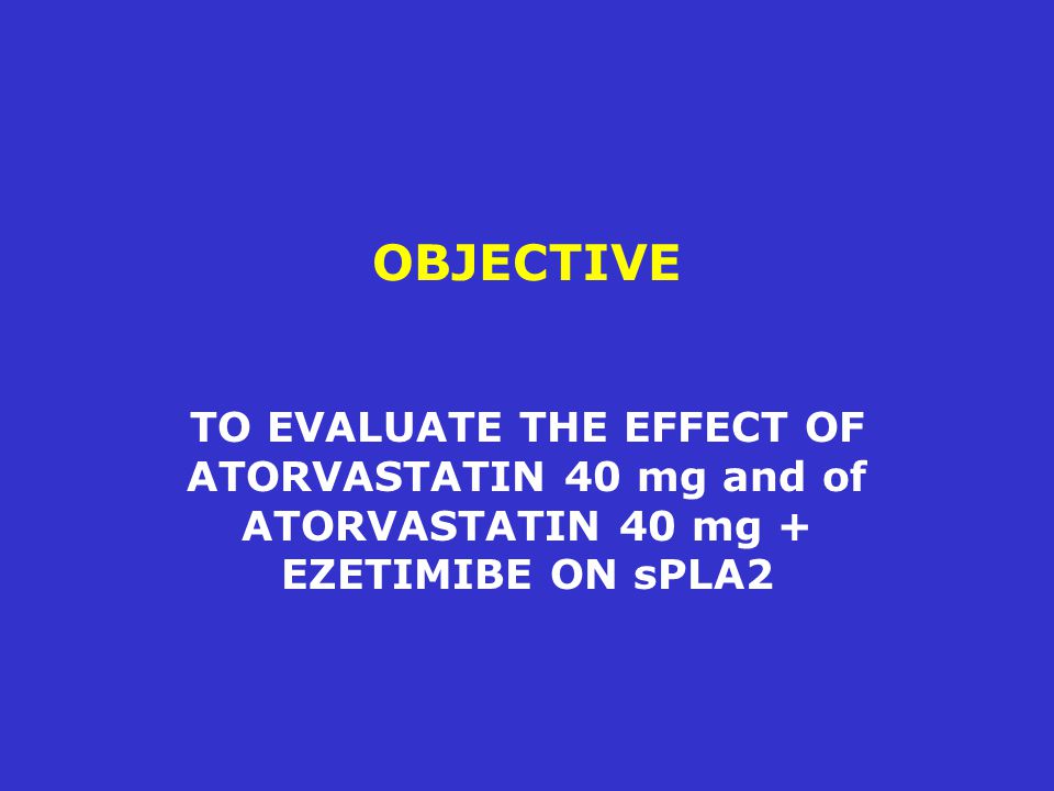 OBJECTIVE TO EVALUATE THE EFFECT OF ATORVASTATIN 40 mg and of ATORVASTATIN 40 mg + EZETIMIBE ON sPLA2