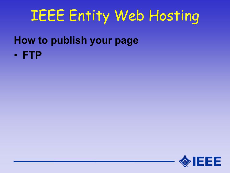 IEEE Entity Web Hosting How to publish your page FTP