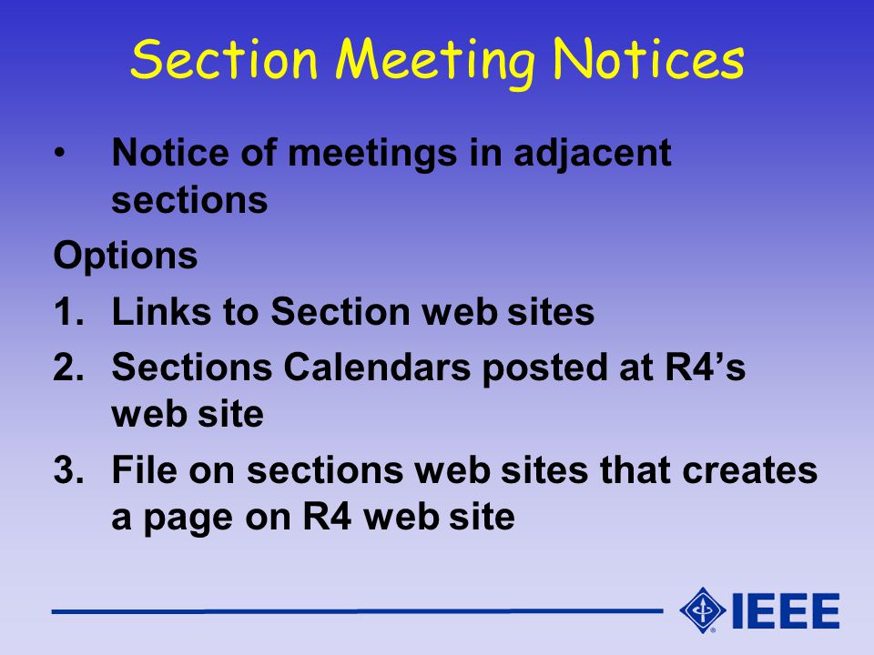 Section Meeting Notices Notice of meetings in adjacent sections Options 1.Links to Section web sites 2.Sections Calendars posted at R4’s web site 3.File on sections web sites that creates a page on R4 web site