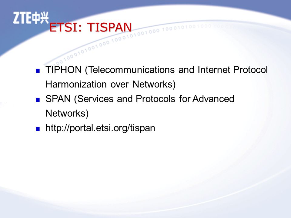 ETSI: TISPAN TIPHON (Telecommunications and Internet Protocol Harmonization over Networks) SPAN (Services and Protocols for Advanced Networks)