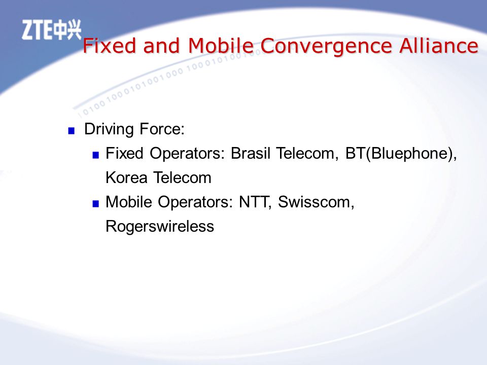 Fixed and Mobile Convergence Alliance Driving Force: Fixed Operators: Brasil Telecom, BT(Bluephone), Korea Telecom Mobile Operators: NTT, Swisscom, Rogerswireless