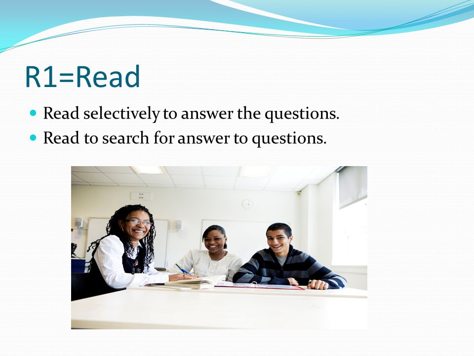 R1=Read Read selectively to answer the questions. Read to search for answer to questions.