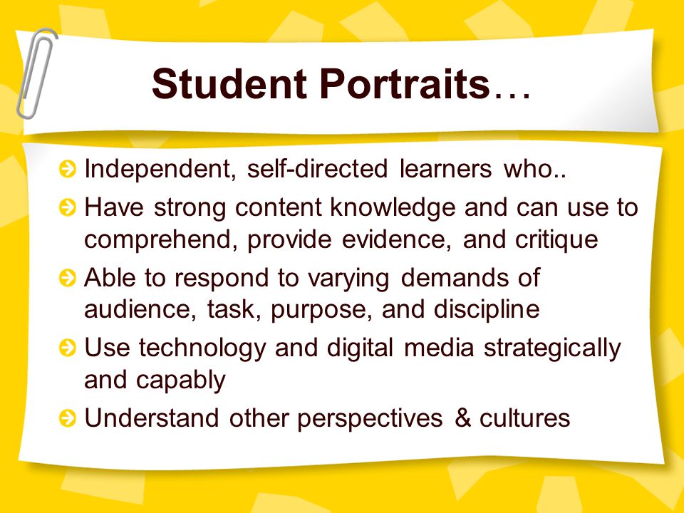 Student Portraits… Independent, self-directed learners who..