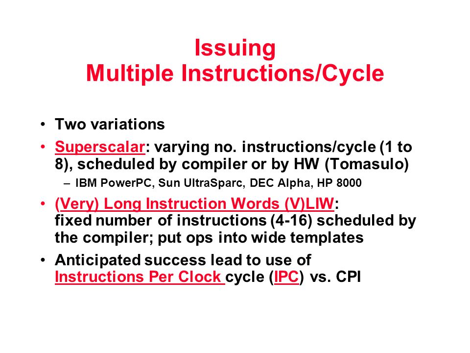 Issuing Multiple Instructions/Cycle Two variations Superscalar: varying no.