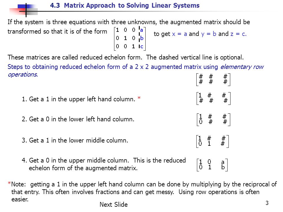 4.3 Matrix Approach to Solving Linear Systems 3 These matrices are called reduced echelon form.