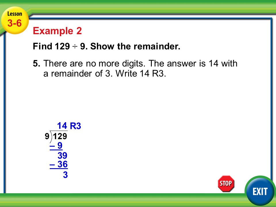 Lesson 5-6 Example Example 2 Find 129 ÷ 9. Show the remainder.