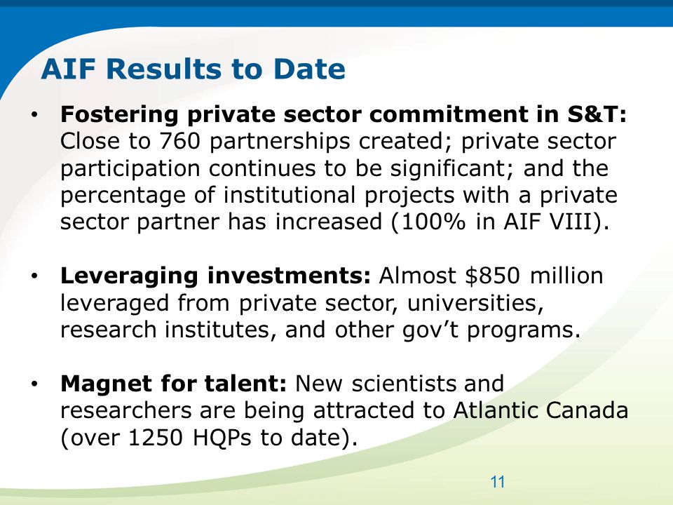 AIF Results to Date Fostering private sector commitment in S&T: Close to 760 partnerships created; private sector participation continues to be significant; and the percentage of institutional projects with a private sector partner has increased (100% in AIF VIII).