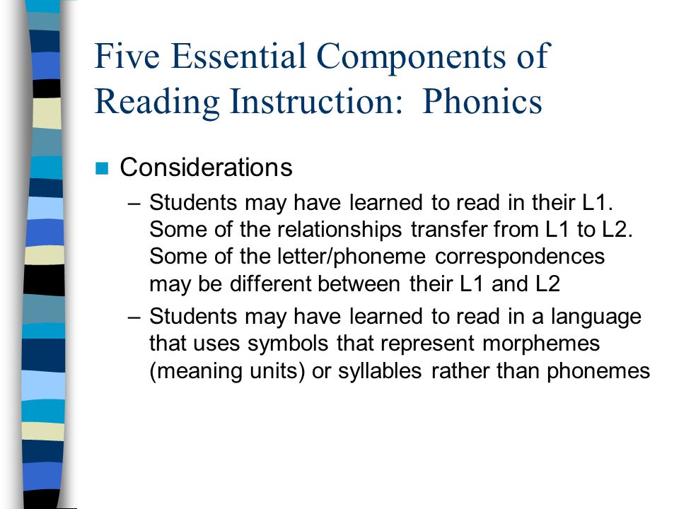 Five Essential Components of Reading Instruction: Phonics Considerations –Students may have learned to read in their L1.