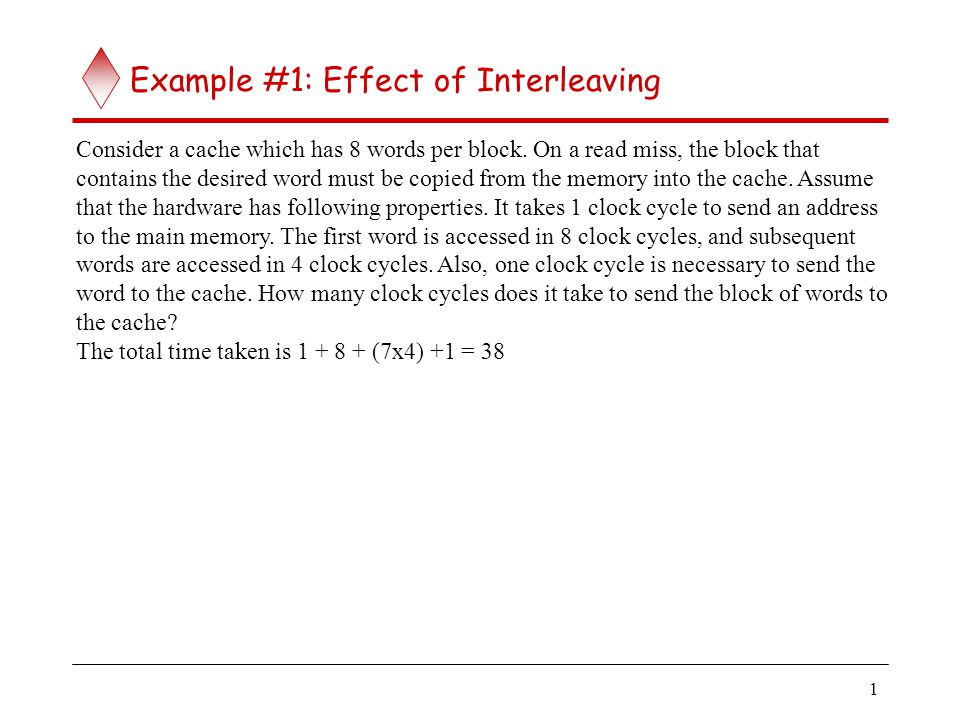 1 Example #1: Effect of Interleaving Consider a cache which has 8 words per block.