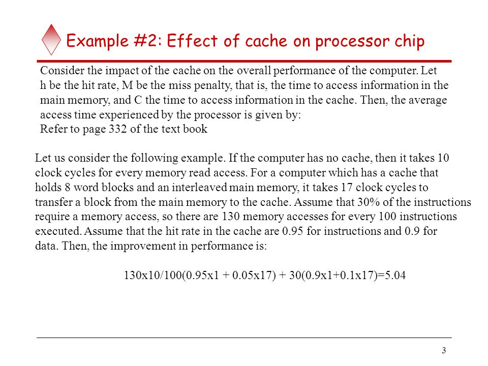 3 Example #2: Effect of cache on processor chip Consider the impact of the cache on the overall performance of the computer.