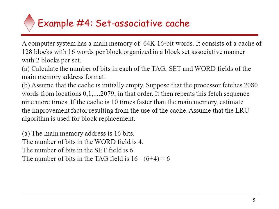 5 Example #4: Set-associative cache A computer system has a main memory of 64K 16-bit words.