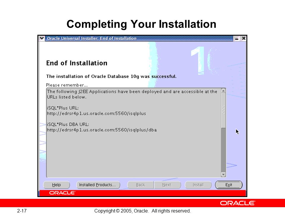 2-17 Copyright © 2005, Oracle. All rights reserved. Completing Your Installation