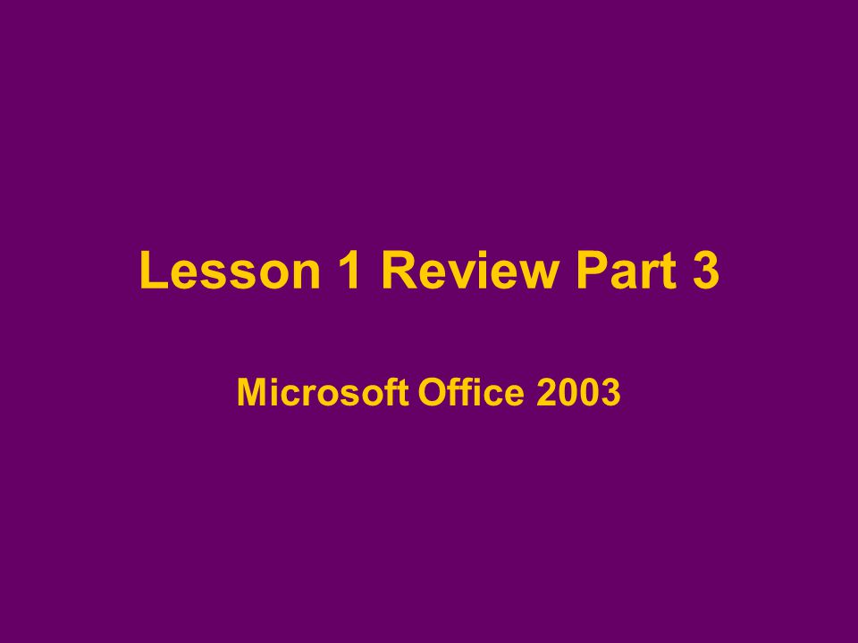 Lesson 1 Review Part 3 Microsoft Office 2003