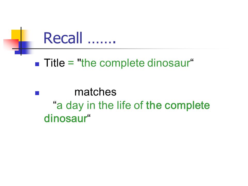 Recall ……. Title = the complete dinosaur matches a day in the life of the complete dinosaur