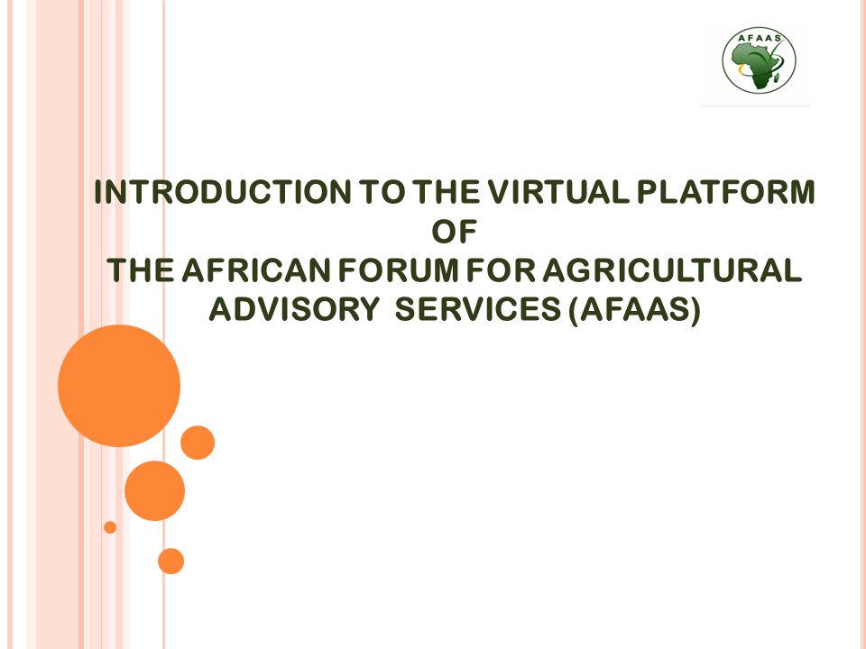 INTRODUCTION TO THE VIRTUAL PLATFORM OF THE AFRICAN FORUM FOR AGRICULTURAL ADVISORY SERVICES (AFAAS)
