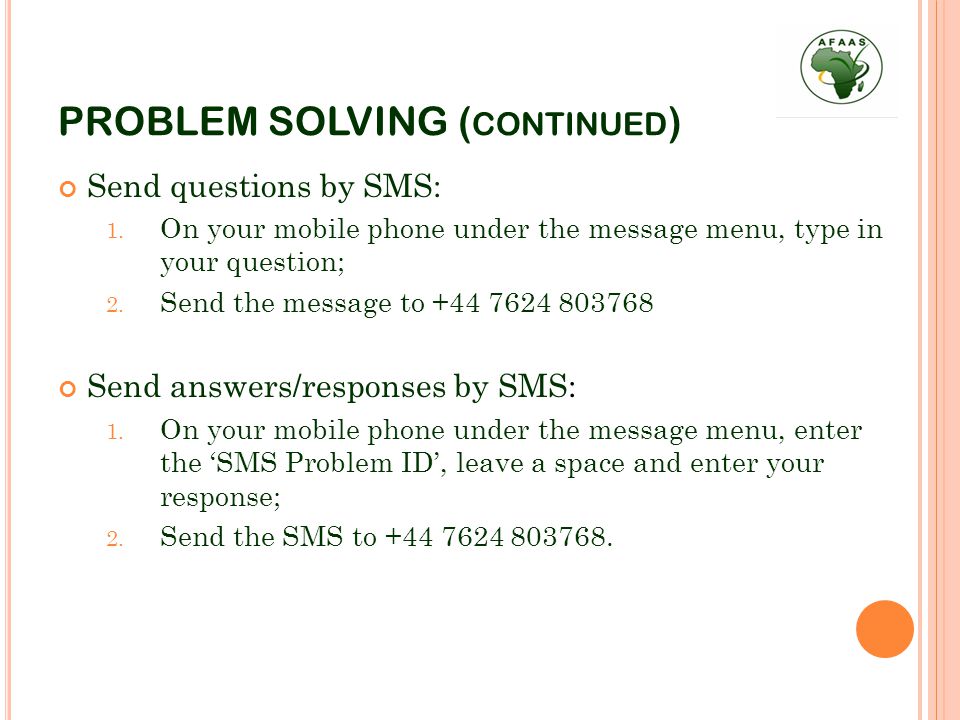 PROBLEM SOLVING ( CONTINUED ) Send questions by SMS: 1.