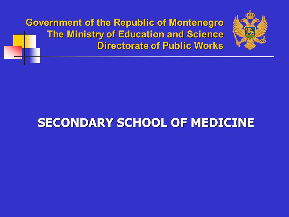 Government of the Republic of Montenegro The Ministry of Education and Science Directorate of Public Works SECONDARY SCHOOL OF MEDICINE