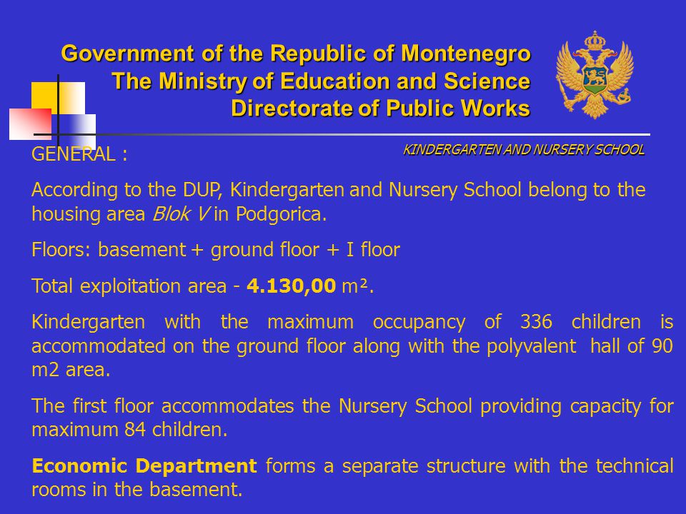 GENERAL : According to the DUP, Kindergarten and Nursery School belong to the housing area Blok V in Podgorica.
