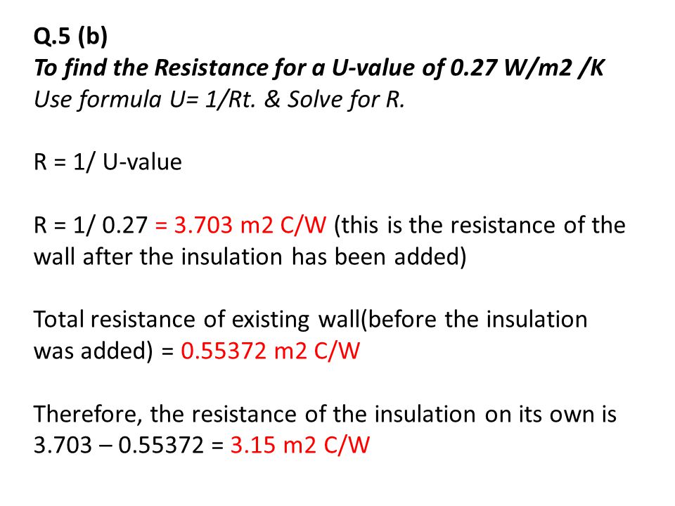 Q.5 (b) To find the Resistance for a U-value of 0.27 W/m2 /K Use formula U= 1/Rt.